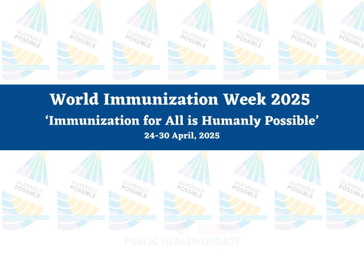 World Immunization Week 2025: Immunization for All is Humanly Possible