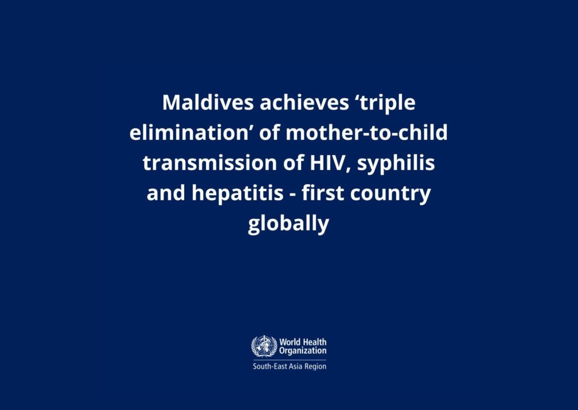 Maldives becomes the first country to achieve ‘triple elimination’ of mother-to-child transmission of HIV, Syphilis and Hepatitis B
