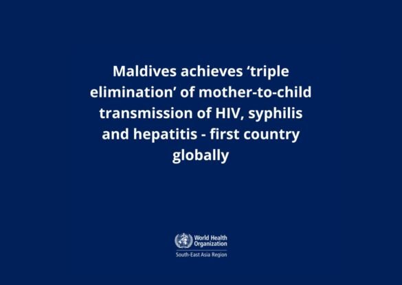 Maldives becomes the first country to achieve ‘triple elimination’ of mother-to-child transmission of HIV, Syphilis and Hepatitis B Maldives becomes the first country to achieve ‘triple elimination’ of mother-to-child transmission of HIV, Syphilis and Hepatitis B